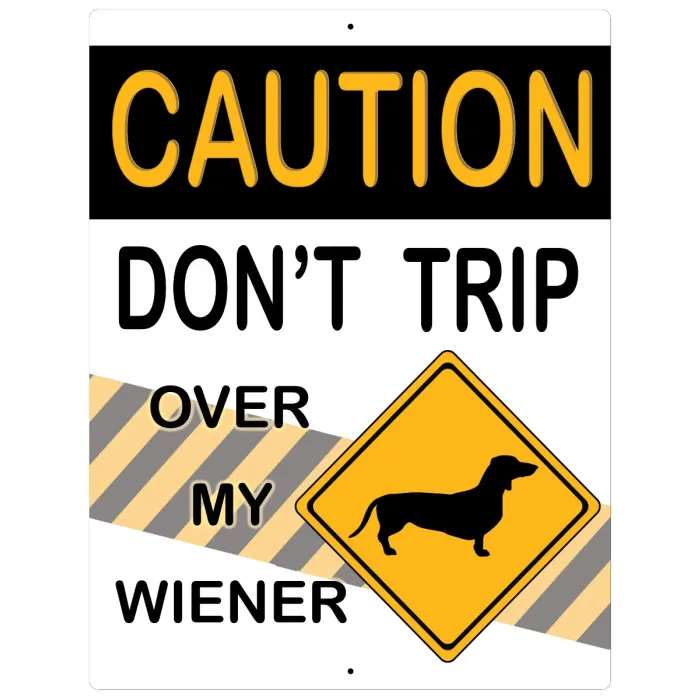 Aluminum Sign Caution Don't Trip Over My Wiener Dog - 12" x 9"