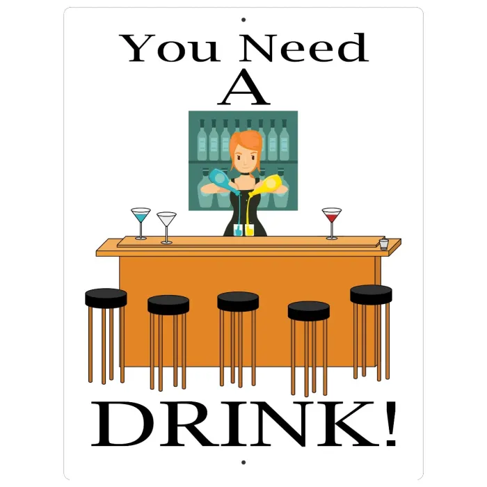 Aluminum Sign You Need A Drink - 12" x 9"