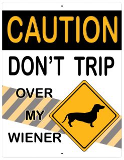 Aluminum Sign Caution Don't Trip Over My Wiener Dog - 12" x 9"